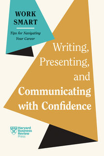 Writing, Presenting, and Communicating with Confidence - Harvard Business Review, Charles Duhigg, Amy Gallo, Elainy Mata (ISBN 9798892790093)