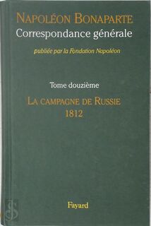 Correspondance générale 12: La Campagne de Russie 1812 - Napoléon Bonaparte, Thierry Lentz [Ed.] (ISBN 9782213668628)