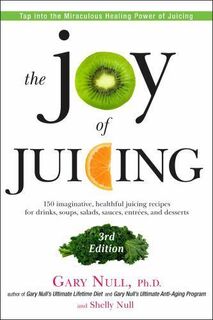 The Joy of Juicing - Ph.D. Gary Null, Shelly Null (ISBN 9781583335192)