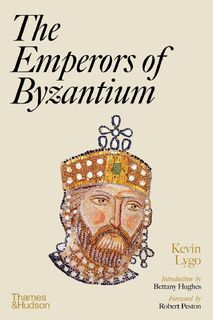 The Emperors of Byzantium - Kevin Lygo, Robert Peston, Bettany Hughes (ISBN 9780500023297)