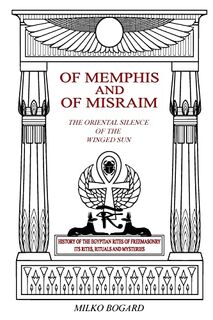 Of Memphis and of Misraim, the Oriental Silence of the Winged Sun - Milko Bogard (ISBN 9781727144048)
