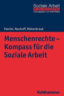 Menschenrechte - Kompass für die Soziale Arbeit - Walter Eberlei, Katja Neuhoff, Klaus Riekenbrauk (ISBN 9783170308114)