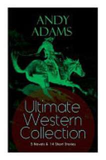 ANDY ADAMS Ultimate Western Collection - 5 Novels & 14 Short Stories - Andy Adams (ISBN 9788027332861)