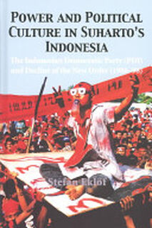 Power and Political Culture in Suharto's Indonesia - Stefan Eklof, Stefan Eklöf, Stefan Eklöf Amirell (ISBN 9788791114182)