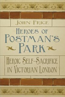 Heroes of Postman's Park - Dr John Price (ISBN 9780750956437)