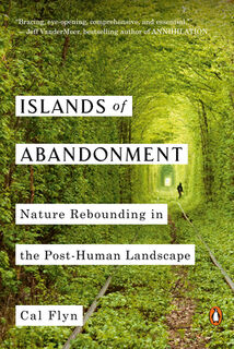 Islands of Abandonment: Nature Rebounding in the Post-Human Landscape - Cal Flyn (ISBN 9781984878212)