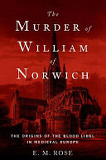 The Murder of William of Norwich - E. M. Rose (ISBN 9780190679194)
