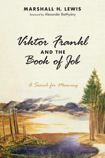 Viktor Frankl and the Book of Job - Marshall H Lewis (ISBN 9781532659133)
