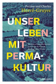 Unser Leben mit Permakultur - Perrine Hervé-Gruyer, Charles Hervé-Gruyer (ISBN 9783706629768)