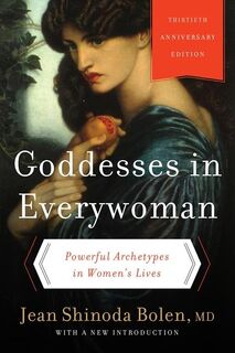 Goddesses in Everywoman: Thirtieth Anniversary Edition - Jean Shinoda Bolen (ISBN 9780062321121)