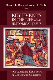 Key Events in the Life of the Historical Jesus: A Collaborative Exploration of Context and Coherence - Darrell L. Bock (ISBN 9780802866134)