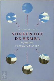 Vonken uit de hemel: in gesprek met Teresa van Avila - Julie Feldbrugge (ISBN 9789056251383)