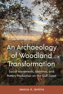 An Archaeology of Woodland Transformation - Jessica A. Jenkins (ISBN 9781683404873)