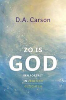 Zo is God: waar sta ik in God's verhaal? - D.A. Carson (ISBN 9789051944099)