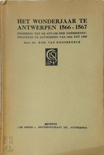 Het wonderjaar te Antwerpen, 1566-1567 - Robert van Roosbroeck