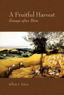 A Fruitful Harvest: Essay after Bion - Jeffrey L. Eaton (ISBN 9780983317807)