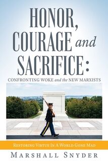 Honor, Courage and Sacrifice: Confronting Woke and the New Marxists - Marshall Snyder (ISBN 9781662897429)