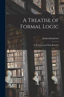 A Treatise of Formal Logic - Jorgen Jorgensen (ISBN 9781013338113)