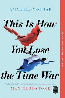 This Is How You Lose the Time War - Amal El-Mohtar, Max Gladstone (ISBN 9781534430990)