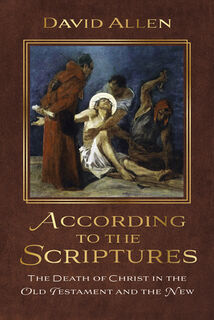 According to the Scriptures: The Death of Christ in the Old Testament and the New - David Allen (ISBN 9781532681387)