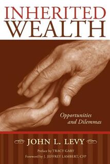 Inherited Wealth: Opportunities and Dilemmas - John L. Levy (ISBN 9781419699641)