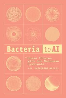 Bacteria to AI - N. Katherine Hayles (ISBN 9780226835983)