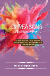 31 Reasons to Stay Alive - Hope Prosper James (ISBN 9798987979914)