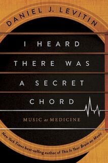 I Heard There Was a Secret Chord - Daniel J Levitin (ISBN 9781324110583)