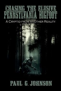 Chasing the Elusive Pennsylvania Bigfoot - Paul G Johnson (ISBN 9781942157298)