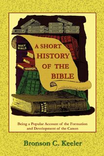 A Short History of the Bible - Bronson C. Keeler, Paul Tice (ISBN 9781585092055)