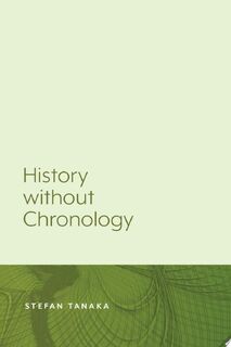 History without Chronology - Stefan Tanaka (ISBN 9781643150031)