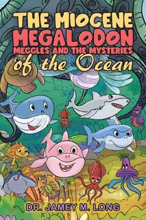 The Miocene Megalodon: Meggles and the Mysteries of the Ocean - Dr. Jamey M. Long (ISBN 9798891557284)