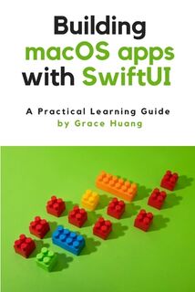 Building macOS apps with SwiftUI - Grace Huang (ISBN 9798367126280)