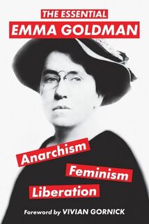 The Essential Emma Goldman-Anarchism, Feminism, Liberation (Warbler Classics Annotated Edition) - Emma Goldman (ISBN 9781959891079)