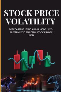 STOCK PRICE VOLATILITY AND FORECASTING USING ARIMA MODEL WITH REFERENCE TO SELECTED STOCKS IN NSE, INDIA - Subashini R (ISBN 9787229880385)
