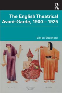 The English Theatrical Avant-Garde 1900-1925 - Simon Shepherd (ISBN 9780367470852)
