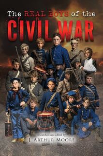 The Real Boys of the Civil War (Colored Edition) - J. Arthur Moore (ISBN 9781952874840)