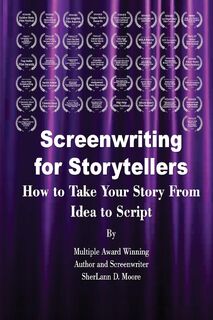 Screenwriting for Storytellers How to Take Your Story From Idea to Script - Sherlann D Moore (ISBN 9780999761250)