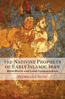 The Nativist Prophets of Early Islamic Iran - Patricia (Institute for Advanced Study Crone (ISBN 9781107642386)