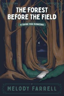 The Forest Before The Field - Melody Farrell (ISBN 9781944470203)