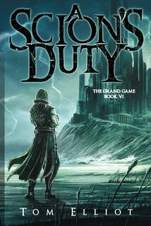 A Scion's Duty, The Grand Game, Book 6 - Tom Elliot (ISBN 9780639848808)