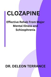 Clozapine: Effective Rehab From Major Mental Illness and Schizophrenia - DeLeon Terrance (ISBN 9798332269745)