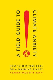 A Field Guide to Climate Anxiety - Sarah Jaquette Ray (ISBN 9780520343306)