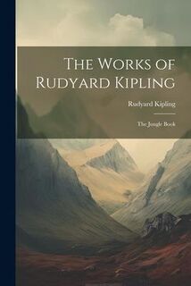 The Works of Rudyard Kipling: The Jungle Book - Rudyard Kipling (ISBN 9781021284761)