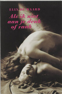 Als ik niet aan je denk of raak - Elly de Waard (ISBN 9789061696520)