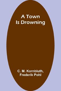 A Town Is Drowning - Frederik Pohl, C. M. Kornbluth (ISBN 9789357962650)