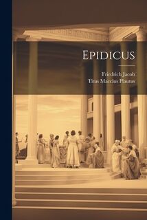 Epidicus - Titus Maccius Plautus (ISBN 9781021594426)