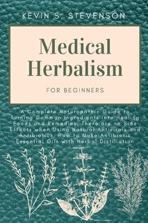 Medical Herbalism for Beginners - Kevin S Stevenson (ISBN 9781804319444)
