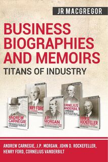Business Biographies and Memoirs - Titans of Industry - J R MacGregor (ISBN 9781950010370)