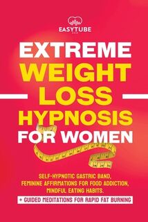 Extreme Rapid Weight Loss Hypnosis for Women: Feminine Affirmations for Weight Loss, Deep Sleep, Meditation and Motivation. Self-Hypnotic Gastric Band - Easytube Zen Studio (ISBN 9781914271885)